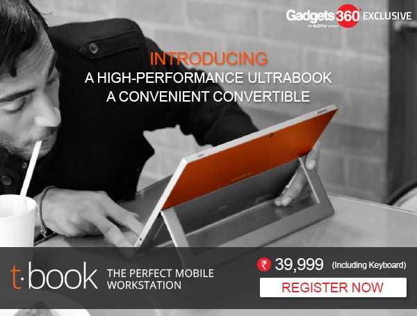 INTRODUCING A HIGH-PERFORMANCE ULTRABOOK. A CONVENIENT CONVERTIBLE. t.book, THE PERFECT MOBILE WORKSTATION. Rs. 39,000 (including keyboard). REGISTER NOW